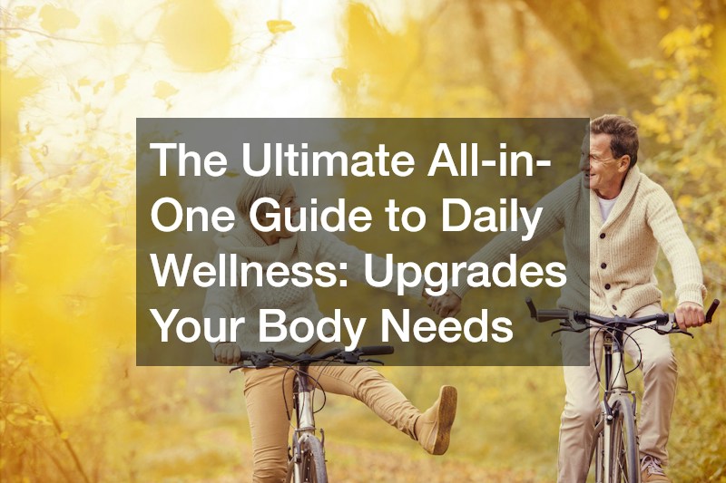 The Ultimate All-in-One Guide to Daily Wellness  Upgrades Your Body Needs